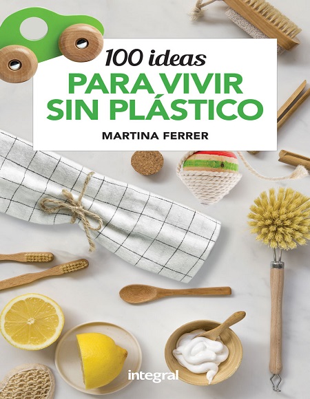 100 ideas para vivir sin plástico - Martina Ferrer (Multiformato) [VS]