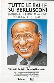 Vittorio Feltri, Renato Brunetta - Tutte le balle su Berlusconi. Manuale di conversazione politica elettorale (2006)