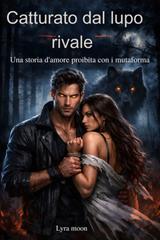 Lyra Moon – Catturato dal lupo rivale (2026)
