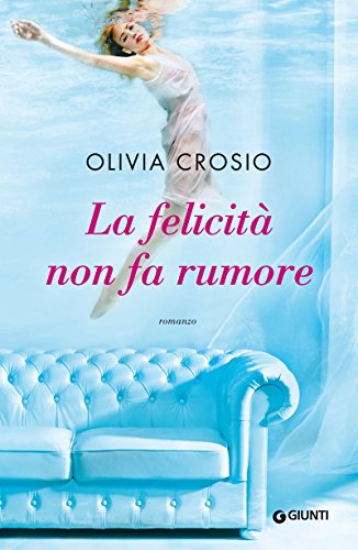Olivia Crosio - La felicità non fa rumore (2015)