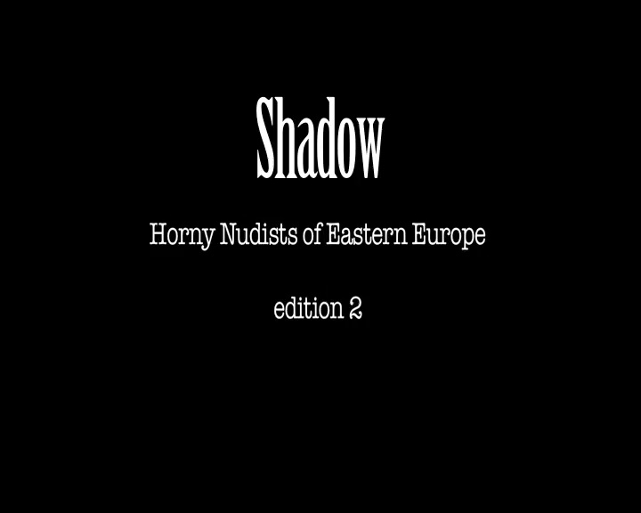 Shadow Horny Nudists of Eastern Europe 2