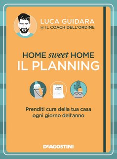 Luca Guidara - Home sweet home. Il planning. Prenditi cura della tua casa ogni giorno dell'anno (2022)