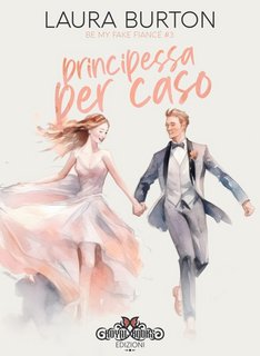 Laura Burton – Be my fake fiancé Vol. 3. Principessa per caso (2023)