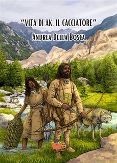 Andrea Della Bosca - Vita di Ak, il cacciatore (2023)