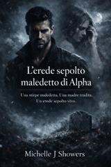 Michelle J. Showers – L’erede sepolto maledetto di Alpha (2026)