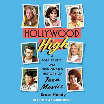 Hollywood High: A Totally Epic, Way Opinionated History of Teen Movies [Audiobook]
