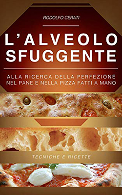 L’ALVEOLO SFUGGENTE - Alla ricerca della perfezione nel Pane e nella Pizza fatti a mano