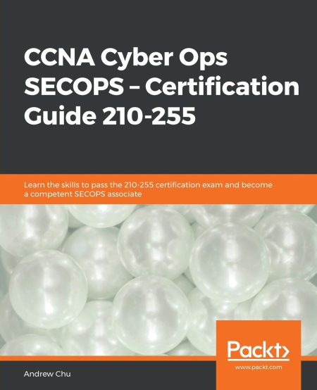 CCNA Cyber Ops SECOPS – Certification Guide 210-255: Learn the skills to pass the 210-255 certification exam...(True EPUB)