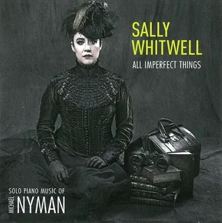 Sally Whitwell • All Imperfect Things: The Piano Music of Michael Nyman (2013)  .flac  96.0 kHz/24 bit