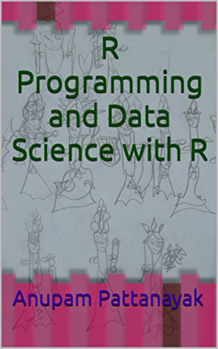 R Programming and Data Science with R by Anupam Pattanayak