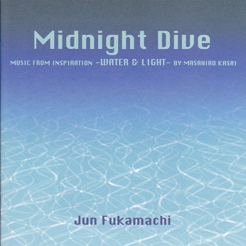 Jun Fukamachi  Midnight Dive - Music From Inspiration -Water & Light - By Masahiro Kasai (1998)