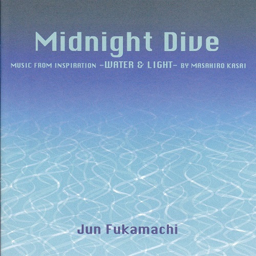 Jun Fukamachi – Midnight Dive - Music From Inspiration -Water & Light - By Masahiro Kasai (1998)