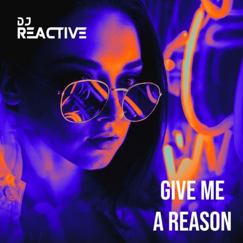 DJ-Reactive-Give-Me-A-Reason-40694937183