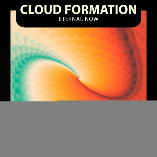 Cloud Formation - Eternal Now (2026)