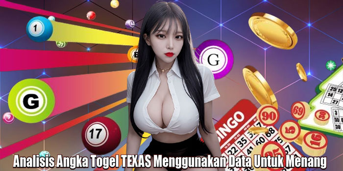 Analisis Angka Togel TEXAS Menggunakan Data Untuk Menang