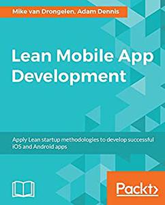 Lean Mobile App Development: Apply Lean startup methodologies to develop successful iOS and Android apps (True PDF)