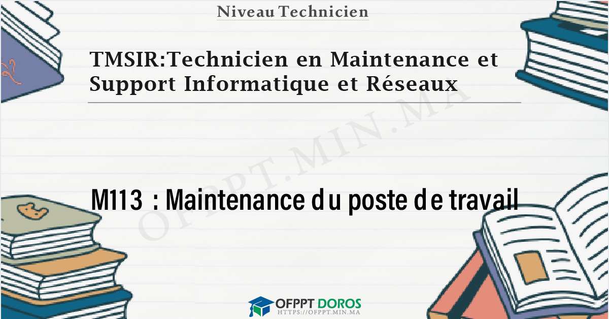 Couverture du cours OFPPT TMSIR:Technicien en Maintenance et Support Informatique et Réseaux Maintenance du poste de travail M113 - 