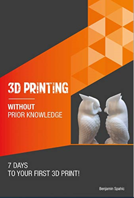3D printing without prior knowledge : 7 days to your first 3D print