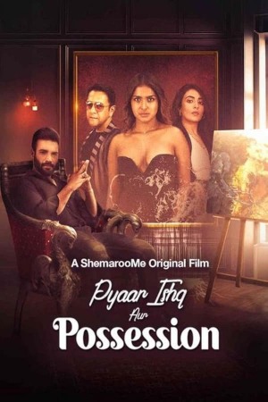 Pyaar Ishq Aur Possession (2024) Hindi | WEB-DL | 1080p | 720p | 480p | Adult Movies | Download | Watch Online