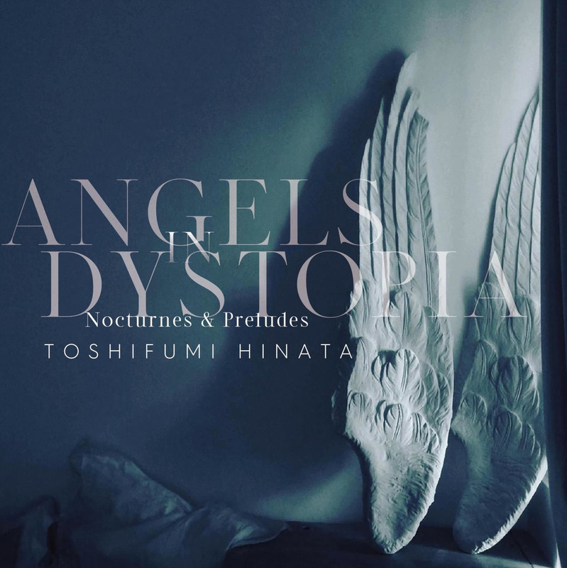 Hinata Toshifumi • Angels in Dystopia Nocturnes & Preludes (2022) .flac  96.0 kHz 24 bits