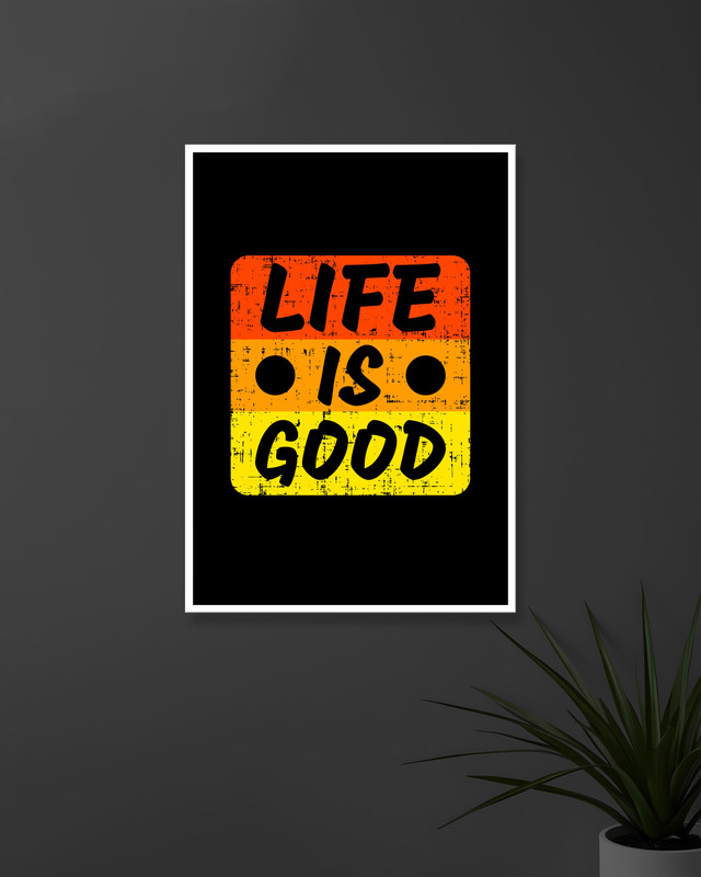Life Is Good | Typography | Quotes Posters