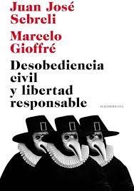 DESOBEDIENCIA CIVIL Y LIBERTAD RESPONSABLE, JUAN JOSE SEBRELI.