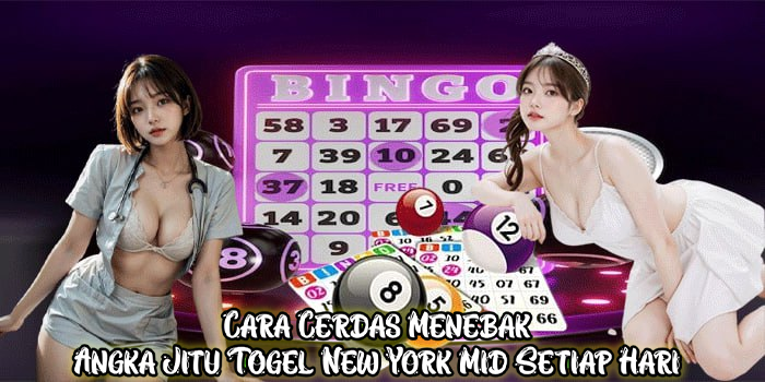 Cara Cerdas Menebak Angka Jitu Togel New York Mid Setiap Hari