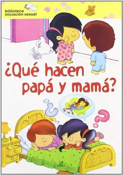 QUE HACEN MAMA Y PAPA,BIBLIOTECA INICIACION SEXUAL
