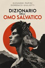 Giovanni Papini, Domenico Giuliotti – Dizionario dell’omo salvatico (2026)