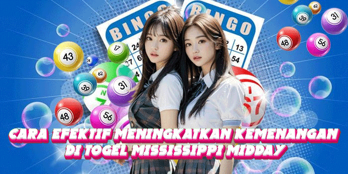 Cara Efektif Meningkatkan Kemenangan Di Togel Mississippi Midday
