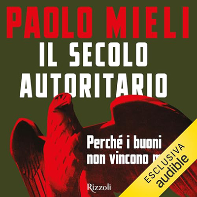Paolo Mieli - Il secolo autoritario꞉ Perché i buoni non vincono mai (2023) (mp3 - 128 kbps)
