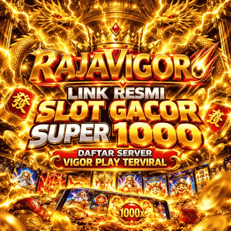 RAJAVIGOR: Link Resmi Slot Gacor Super 1000 Daftar Server Vigor Play Terviral