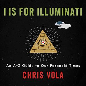 I is for Illuminati: An A-Z Guide to Our Paranoid Times [Audiobook]