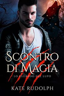 Kate Rudolph - Scontro di Magia. Lo sguardo del lupo Vol. 3 (2022)