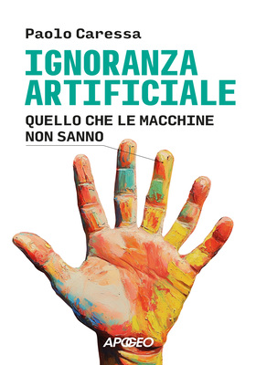 Paolo Caressa - Ignoranza artificiale (2025)