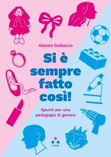 Alessia Dulbecco - Si è sempre fatto così! Spunti per una pedagogia di genere (2023)