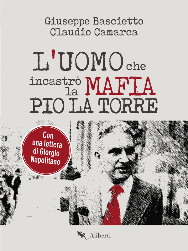 Giuseppe Bascietto, Claudio Camarca – L’uomo che incastrò la mafia. Pio La Torre (2021)