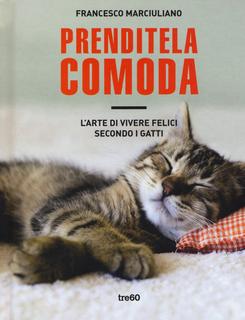 Francesco Marciuliano - Prenditela comoda. L'arte di vivere felici secondo i gatti (2015)
