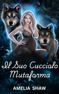 Amelia A. Shaw - Anime Gemelle Vol. 6. Il Suo Cucciolo Mutaforma (2024)