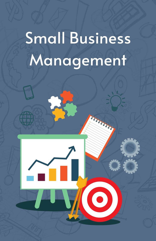 Small Business Management General introduction to managing a small business