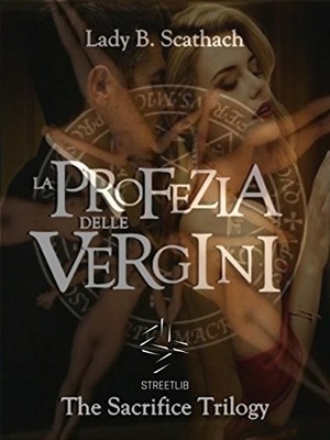 Lady B. Scathach - The Sacrifice Trilogy vol.2. La Profezia delle Vergini (2015)