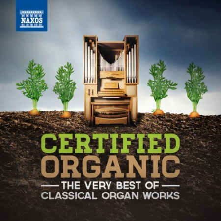 VA - Certified Organic: The Very Best of Classical Organ Works (2014)