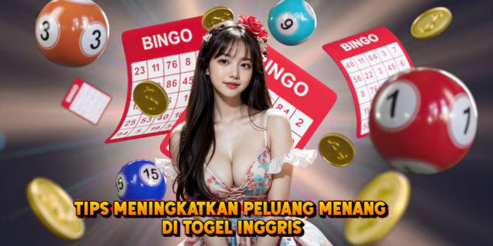 Tips Meningkatkan Peluang Menang di Togel Inggris