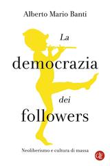 Alberto Mario Banti – La democrazia dei followers (2020)