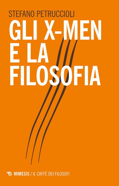 Stefano Petruccioli - Gli X-Men e la filosofia (2014)