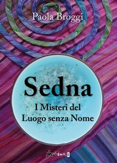 Paola Broggi - Sedna. I misteri del Luogo senza Nome (2023)