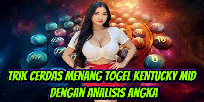 Trik Cerdas Menang Togel Kentucky Mid Dengan Analisis Angka