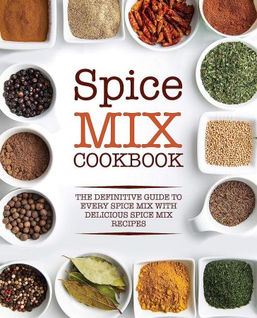 Spice Mix Cookbook: The Definitive Guide to Every Spice Mix (2nd Edition)