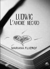 Mariana Fujerof – Ludwig. L’amore negato (2026)