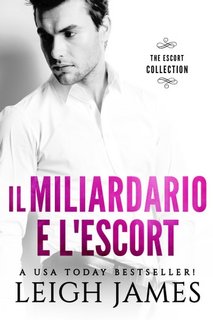 Leigh James - The Escort Series Vol. 1. Il miliardario e l'escort (2023)